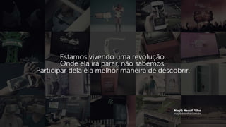 Estamos vivendo uma revolução.
Onde ela irá parar, não sabemos. 
Participar dela é a melhor maneira de descobrir.
Nagib Nassif Filho
nagib@bolha.com.br
 