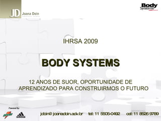 IHRSA 2009 BODY SYSTEMS 12 ANOS DE SUOR, OPORTUNIDADE DE APRENDIZADO PARA CONSTRUIRMOS O FUTURO 