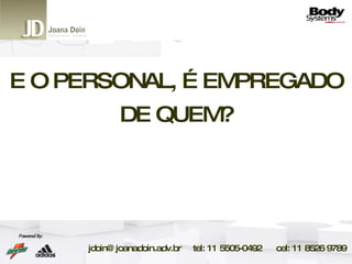 E O PERSONAL, É EMPREGADO DE QUEM? 