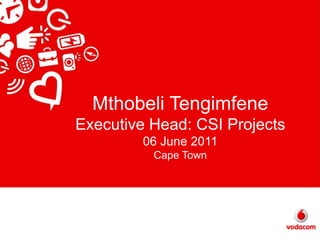 Mthobeli TengimfeneExecutive Head: CSI Projects06 June 2011Cape Town 