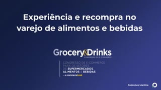 Pedro Ivo Martins
Experiência e recompra no
varejo de alimentos e bebidas
 