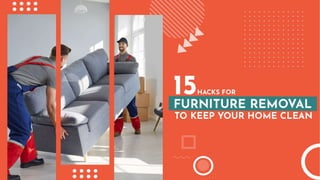 15 Hacks for Furniture Removal to Keep Your Home Clean
 
