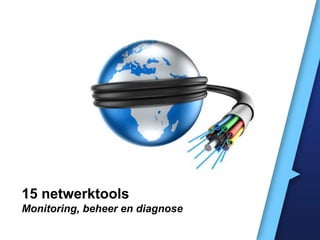 15 netwerktools
Monitoring, beheer en diagnose
 