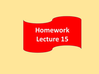 Homework
Lecture 15
 