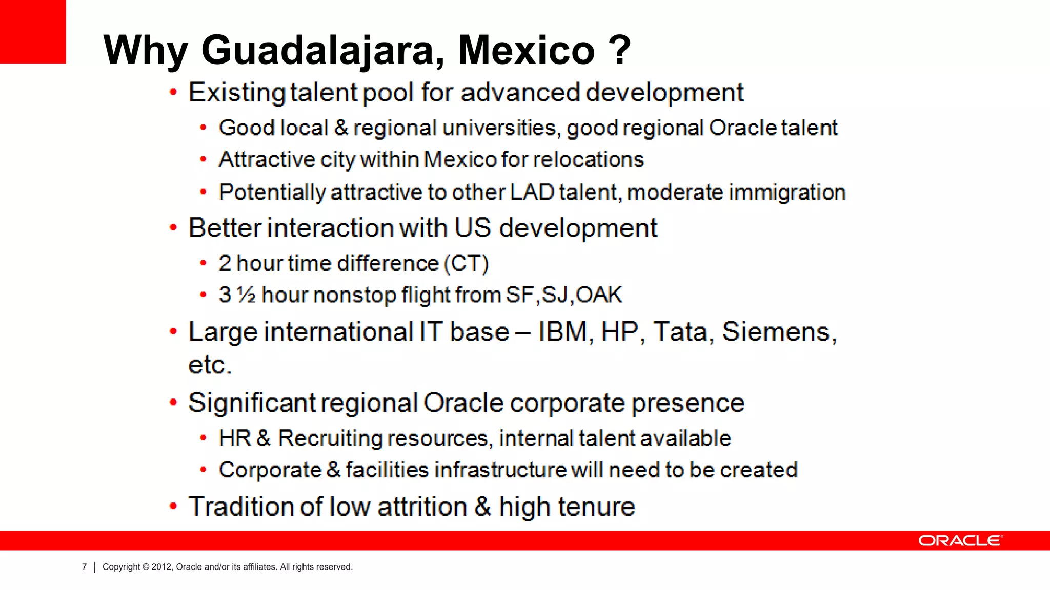 Why Guadalajara, Mexico ?




7   Copyright © 2012, Oracle and/or its affiliates. All rights reserved.
 