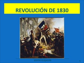 REVOLUCIÓN DE 1830
___________________________________________________
EDITH ELEJALDE 5
 