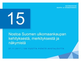 Nostoa Suomen ulkomaankaupan
kehityksestä, merkityksestä ja
näkymistä
2 7 . 11 . 2 0 1 7 | 1 0 0 V U O T TA P I E N T Ä AV O TA L O U T TA
15
 