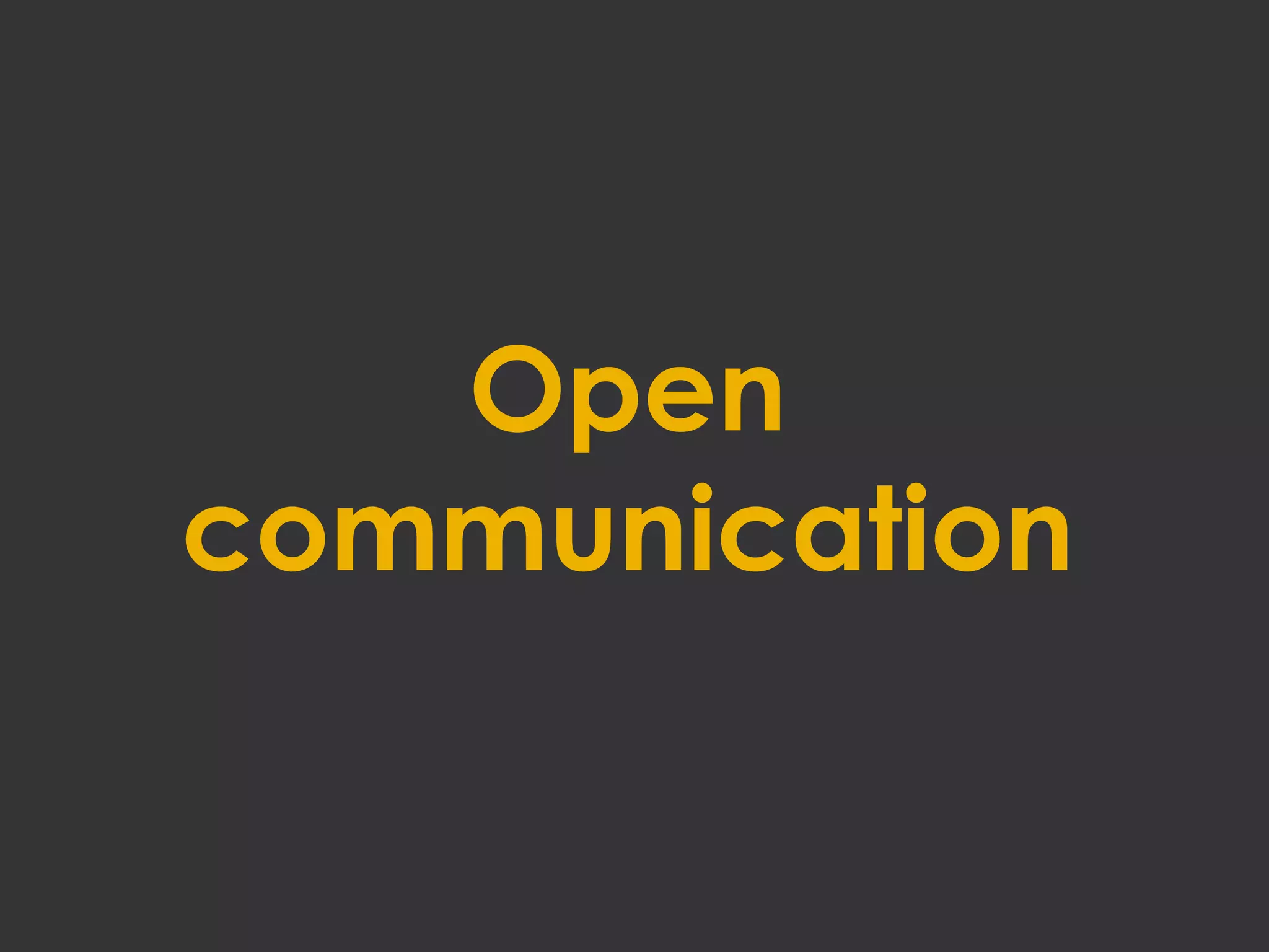 Open
communication