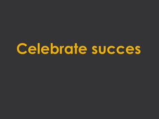 Celebrate succes
 