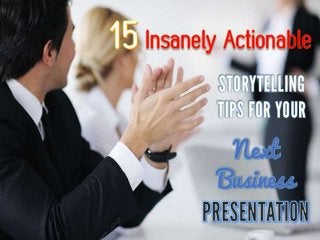 15 Insanely Actionable Storytelling Tips for Your Next Business Presentation