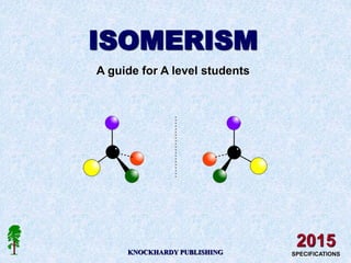 ISOMERISM
A guide for A level students
KNOCKHARDY PUBLISHING
2015
SPECIFICATIONS
 