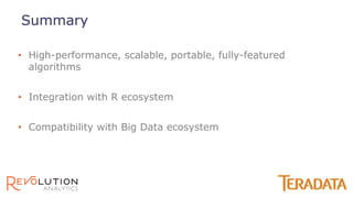 • High-performance, scalable, portable, fully-featured
algorithms
• Integration with R ecosystem
• Compatibility with Big Data ecosystem
Summary
 