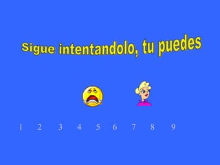 Sigue intentandolo, tu puedes 1   2   3   4   5   6   7   8   9   