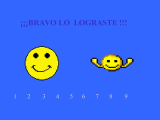 ¡¡¡BRAVO LO  LOGRASTE !!! 1   2   3   4   5   6   7   8   9   