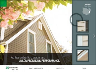 NORTHEAST
Product Catalog
Achieve authentic character and
UNCOMPROMISING PERFORMANCE.
ABOUT JAMES HARDIE PRODUCTS COLOR
 