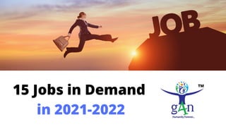 15 Jobs in Demand
in 2021-2022
 