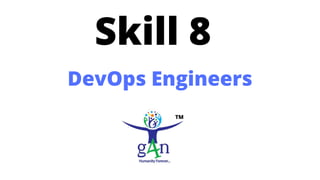 Skill 8
DevOps Engineers
 