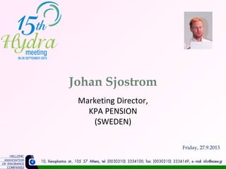 Johan Sjostrom
Marketing Director,
KPA PENSION
(SWEDEN)
Friday, 27.9.2013
 