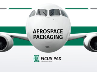 AEROSPACE
PACKAGING
WITH
 