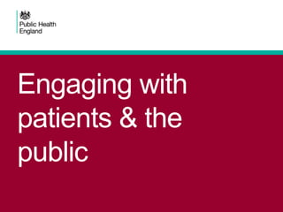 Engaging with
patients & the
public
 