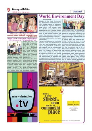 National9 ubZ fnYyh] 15 twu] ls 21 twu 2015
CM attends marriage 4 girls from Women
Protection Home at Bapunagar, Ahmedabad,Gujarat
By: Hiten Shukla
World Environment DayGaurav Joshi
Kolkata: On the World Environment
Day, PRSI (Public Relations Society of
India) Kolkata Chapter, in association
with The Sonnet, organised SPEAC for
Nepal. (Sing. Paint. Engage. Arise.
Care.). On this occasion, Mr. Soumyajit
Mahapatra, the PRSI Chairman, pointed
out how the recent earthquakes wreaked
havoc on the citizens of Nepal, how
massive the destruction was and the
way it shook our neighbor to the core.
The widespread destruction didn't spare
schools either.
The main motive behind the event being
organized was to mark the beginning of
a long term relief program which would
help the mangled schools get the dam-
ages repaired and get reconstructed.
Various artists from the city, in a collabo-
ration, are making an audio-visual
album, which would be sold on the digi-
tal platform and in the CD form with the
help of corporate houses, so as to pro-
vide financial help for rebuilding the
damaged schools in Nepal. Moreover, in
order to maximize the influx of funds, the
collection would be done over a span six
months, after which, the proposals for
the funds to be sent to Nepal would be
sent to the Government of India and the
Government of Nepal respectively.
Ceremonial planting of trees marked the
start of the event.
A painting, which was started by Mrs.
Arpita Pradhan and given finishing
touches to by Shri Rupchand Kundu,
who is a professional painter and instal-
lation artist was taken possession of by
Mr. Raj Khandelwal, the M. D. of
Dhanwantary Medicare. The occasion
saw prominent faces from the field of art
and academics- Pt. Debashish
Bhattacharya, Grand Master Dibyendu
Barua, Joie Bose, Rupsha Dasgupta,
Saiyed Fazle Karim, Guru Sanchita
Bhattacharya, Suvadeep Chakraborty
and Pt. Tejendra Narayan Majumdar and
a number of members of PRSI.
All India Gems & Jewellery Trade Federation donates
INR 1.23 crores to the PM National Relief Fund
Binod Kumar Singh
New Delhi: The All India
Gems & Jewellery Trade
Federation (GJF) on
behalf of Jewellery com-
munity in India has hand-
ed over a cheque of INR
1.23 crore towards relief
works of the Nepal earth-
quake victims. Mr.
Manish Jain, Chairman of
GJF handed over the
cheque to Shri. Amit
Shah, BJP President in
New Delhi on 11 June,
2015. In the picture (L-
R): Mr. Bharatbhai
Zaveri, Mr. Vijay Khanna,
GJF Zonal Chairman,
North, Shri. Amit Shah,
BJP President, Mr.
Manish Jain, Chairman,
GJF, Mr. D D Karel, COA
Member, GJF.
Appreciating the dona-
tions offered by several
members to GJF, Mr Jain,
said, “the domestic gem
and jewelery makers
came together and col-
lected the money in aid of
the victims of the recent
earthquake in Nepal.
Photo: Binod Takiawala
 