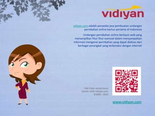 vidiyan.com adalah penyedia jasa pembuatan undangan
         pernikahan online kartun pertama di Indonesia
        Undanga...