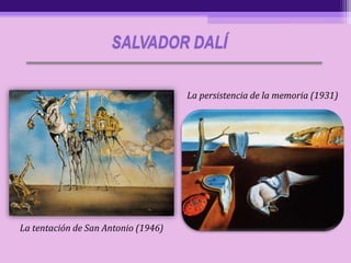 La tentación de San Antonio (1946)
La persistencia de la memoria (1931)
SALVADOR DALÍ
 