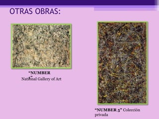 OTRAS OBRAS:
“NUMBER 5” Colección
privada
“NUMBER
1”National Gallery of Art
 