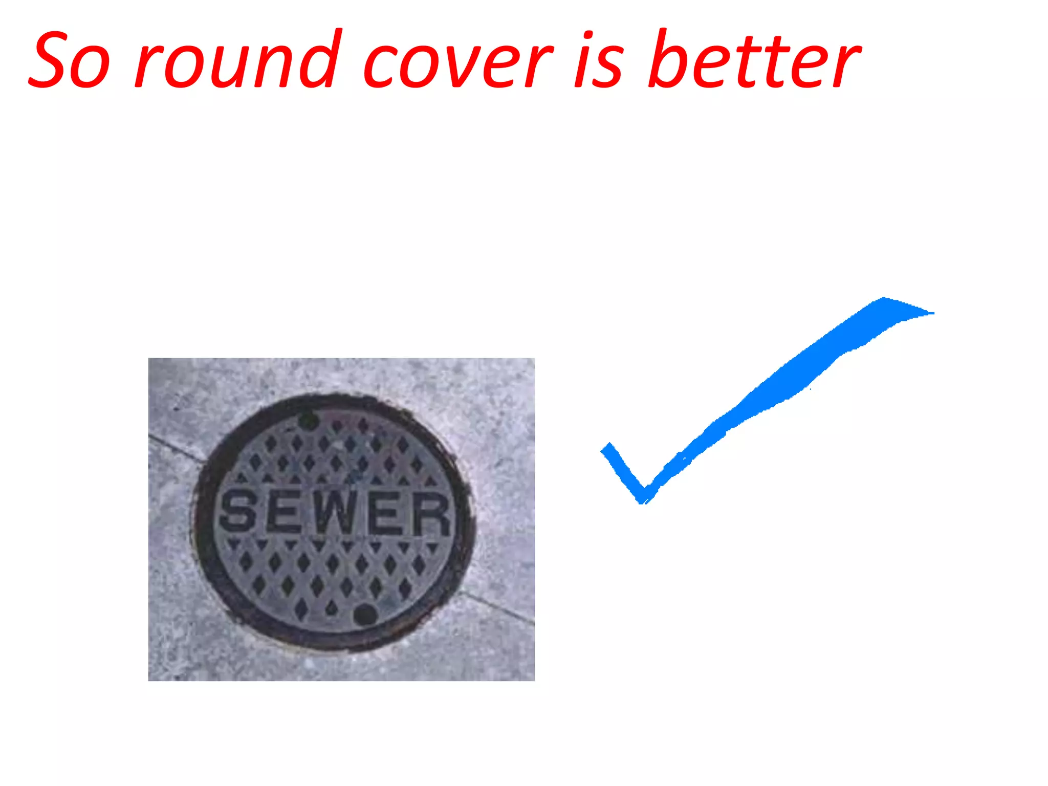 So round cover is better
 