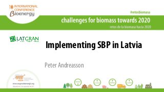 Implementing SBP in Latvia
Peter Andreasson
 