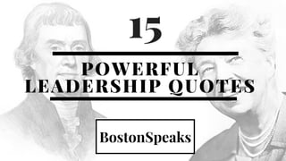 POWERFUL
LEADERSHIP QUOTES
15
 