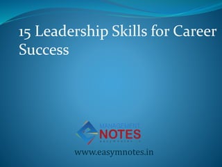 15 Leadership Skills for Career
Success
www.easymnotes.in
 