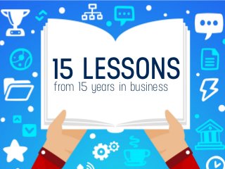 from 15 years in business
15 LESSONS
 