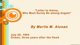 "Letter to Amina,
Who Must Surely Be among Angels"
July 29, 1994
Ormoc, three years after the flood
By Merlie M. Alunan
 