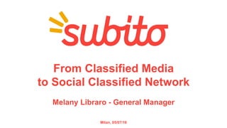 From Classified Media
to Social Classified Network
Melany Libraro - General Manager
Milan, 05/07/16
 