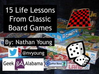 15 Life Lessons
From Classic
Board Games
By: Nathan Young
@nvyoung
 
