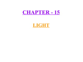 CHAPTER - 15

   LIGHT
 