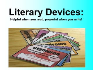Literary Devices:
Helpful when you read, powerful when you write!
 