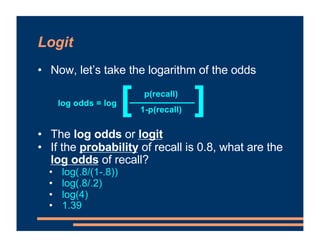 [ ]
Logit
• Now, let’s take the logarithm of the odds
• What are the log odds?
• Probability of a clear day in Pittsburgh:...