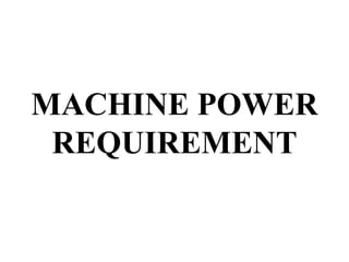 MACHINE POWER
 REQUIREMENT
 