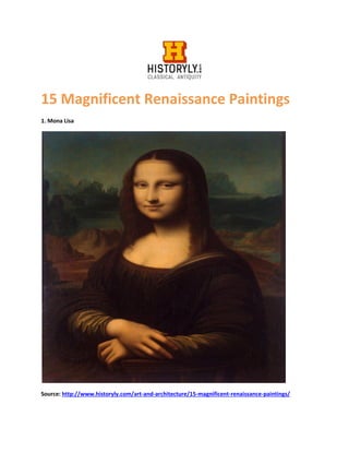 15 Magnificent Renaissance Paintings
1. Mona Lisa
Source: http://www.historyly.com/art-and-architecture/15-magnificent-renaissance-paintings/
 
