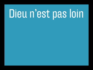 Dieu n’est pas loin