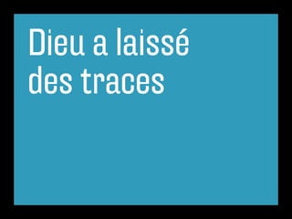 Dieu a laissé
des traces