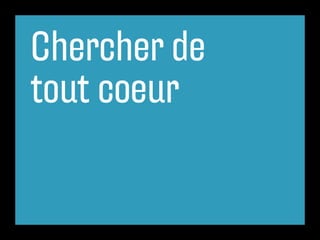 Chercher de
tout coeur