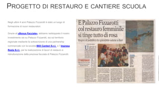 Grazie al «Bonus Facciate», abbiamo raddoppiato il nostro
investimento sia su Palazzo Fizzarotti, sia sul territorio
regionale mediante la sottoscrizione di una partnership
commerciale con la società IBIX Cantieri S.r.l. e l’ Impresa
Resta S.r.l., per la realizzazione di lavori di restauro e
ristrutturazione della preziosa facciata di Palazzo Fizzarotti.
Negli ultimi 4 anni Palazzo Fizzarotti è stato un luogo di
formazione di nuovi restauratori.
 