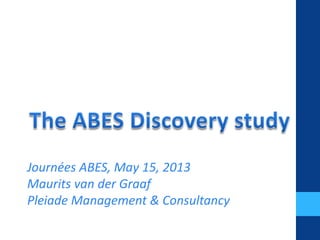 Journées ABES, May 15, 2013
Maurits van der Graaf
Pleiade Management & Consultancy
 