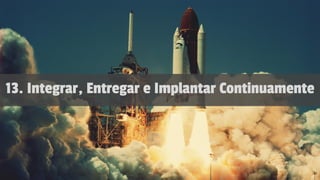 13. Integrar, Entregar e Implantar Continuamente
 