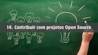 14. Contribuir com projetos Open Source
 