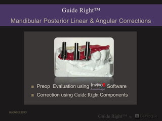 Guide Right™
Mandibular Posterior Linear & Angular Corrections




                                        Invivo5
       ...