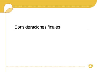 Consideraciones finales
 